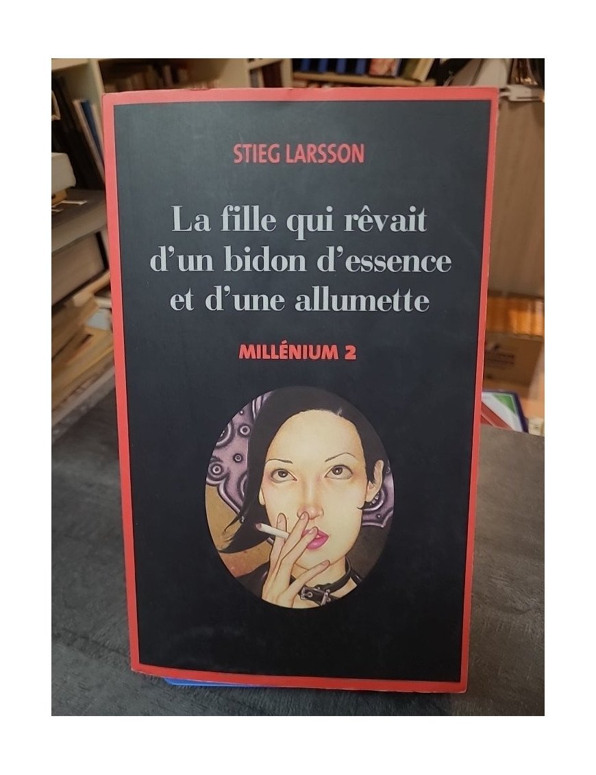 La fille qui rêvait d'un bidon d'essence et d'une allumette (Millénium 2) par Stieg Larsson