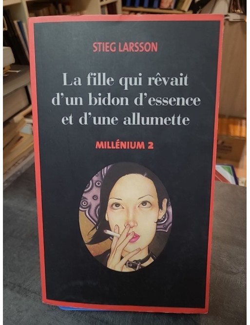 La fille qui rêvait d'un bidon d'essence et d'une allumette (Millénium 2) par Stieg Larsson