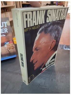 Frank Sinatra : La biographie non autorisée de Kitty Kelley