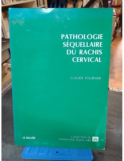 Pathologie séquellaire du rachis cervical : Guide par Claude Fournier