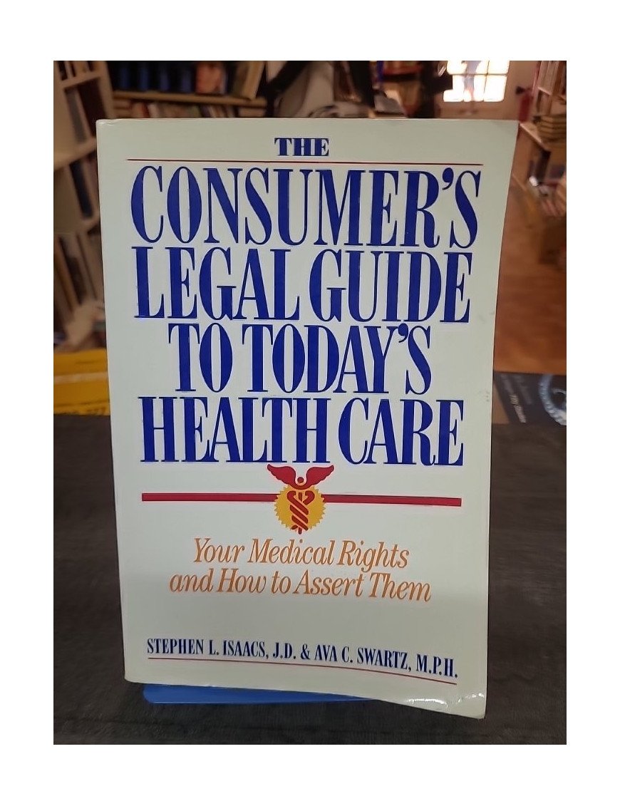 The Consumer's Legal Guide to Today's Health Care par Stephen L. Isaacs et Ava C Swartz (en anglai)