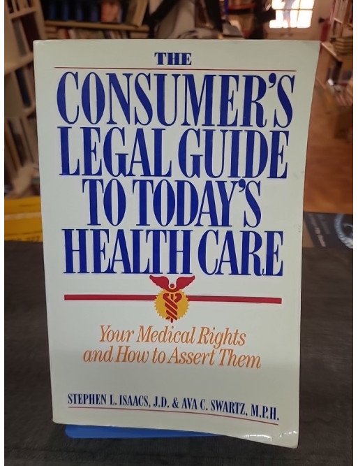 The Consumer's Legal Guide to Today's Health Care par Stephen L. Isaacs et Ava C Swartz (en anglai)