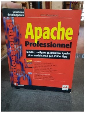 Apache professionnel : Installer, Configurer Et Administrer Apache par Peter Wainwright