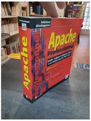 Apache professionnel : Installer, Configurer Et Administrer Apache par Peter Wainwright