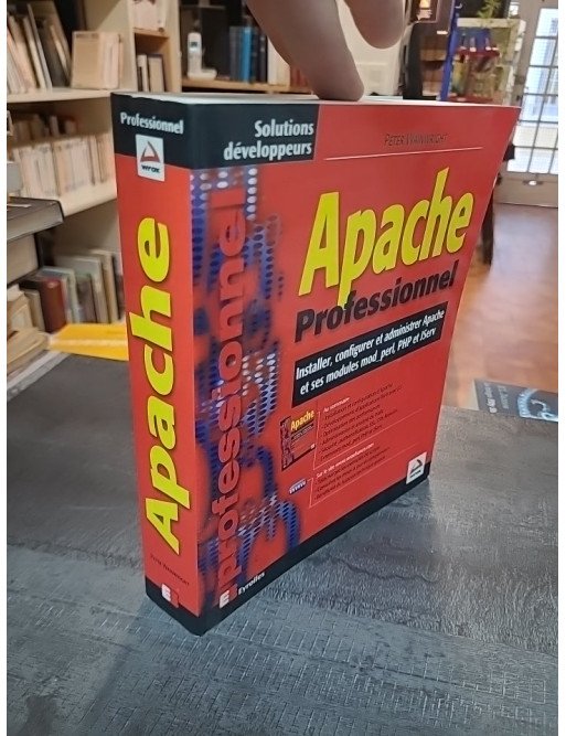 Apache professionnel : Installer, Configurer Et Administrer Apache par Peter Wainwright
