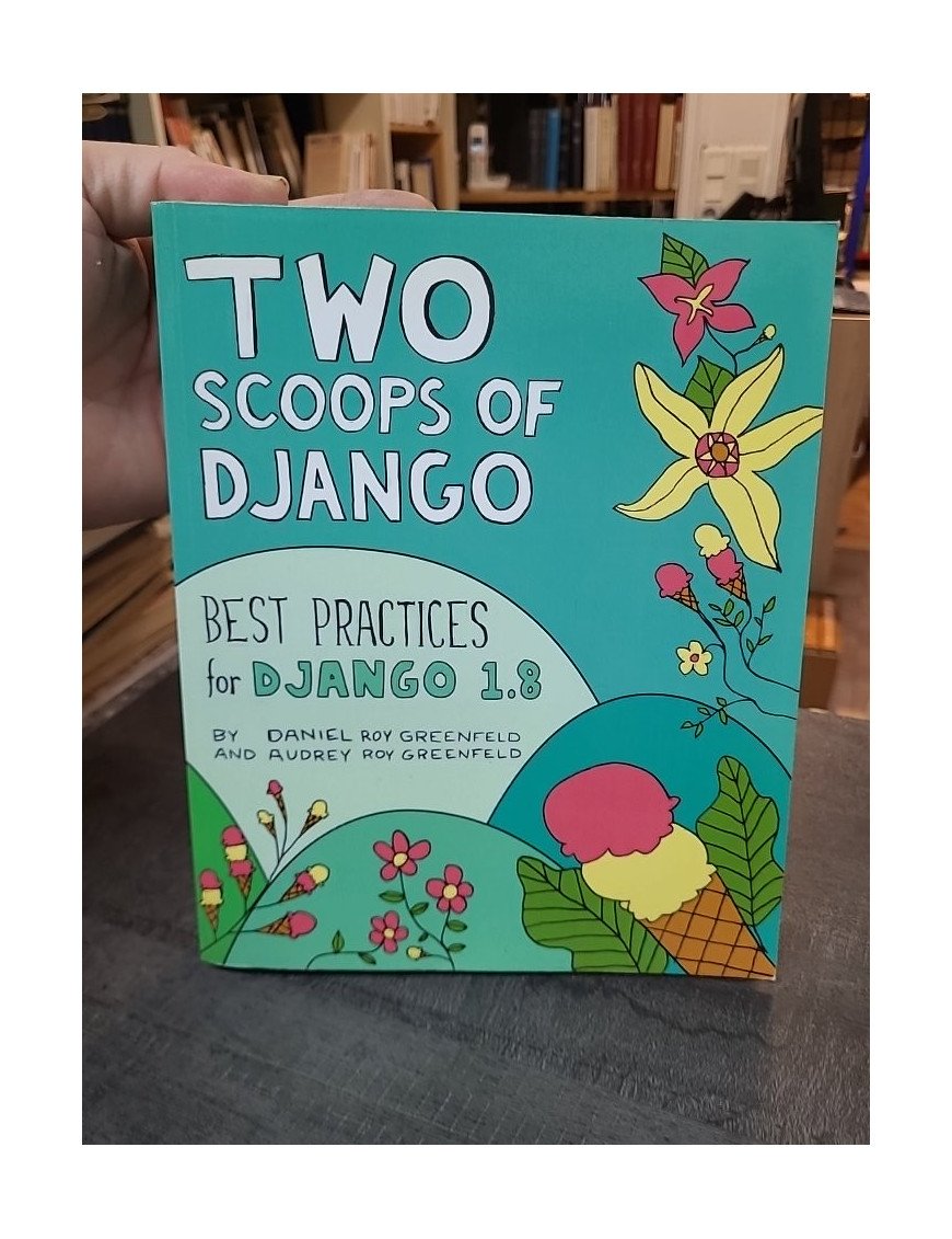 Two Scoops of Django : Best Practices for Django 1.8 par Daniel Roy et Audrey Roy Greenfeld (en anglai )