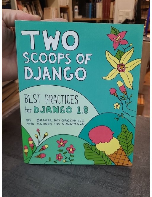 Two Scoops of Django : Best Practices for Django 1.8 par Daniel Roy et Audrey Roy Greenfeld (en anglai )