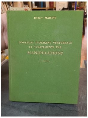 Douleurs d'origine vertébrale et traitements par manipulations par Robert Maigne