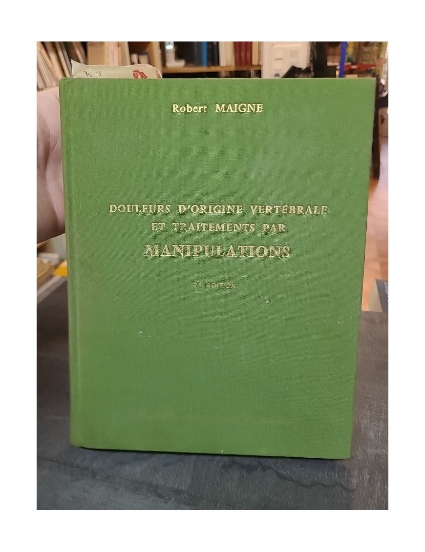 Douleurs d'origine vertébrale et traitements par manipulations par Robert Maigne