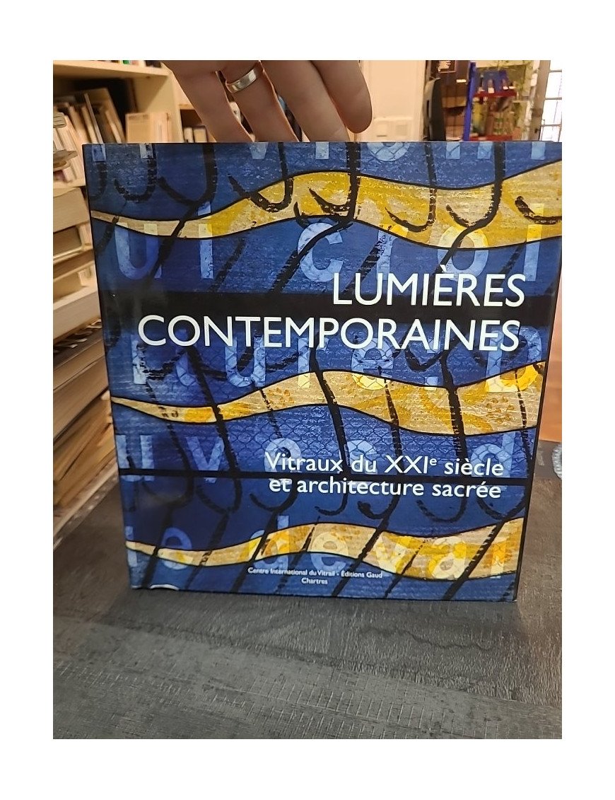 Lumières contemporaines : Vitraux du XXIe siècle et architecture sacrée - Par J.-F. Lagier et al.