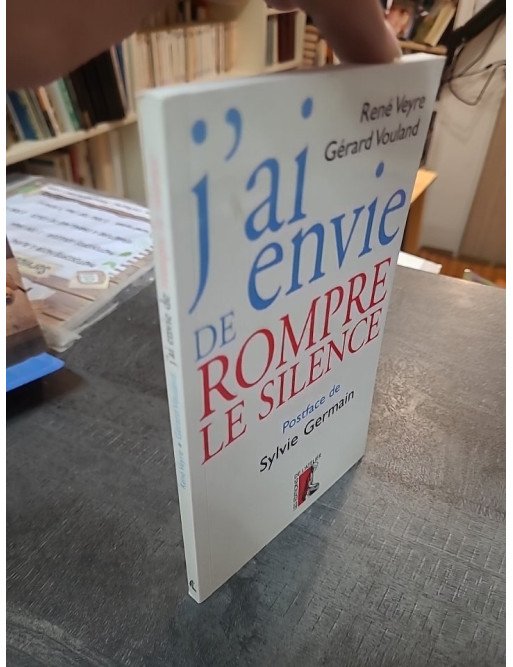 J'ai envie de rompre le silence - Témoignage par René Veyre et Gérard Vouland