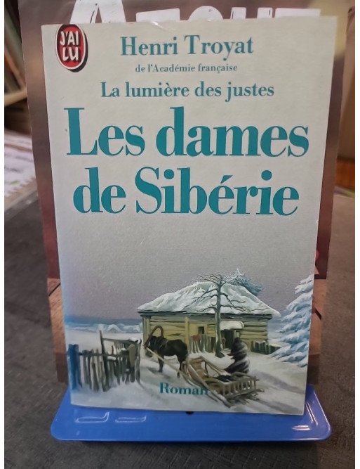 La Lumière des Justes, Tome 4 - Les Dames de Sibérie par Henri Troyat