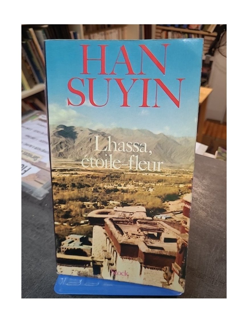 Lhassa, étoile-fleur par Han Suyin - Récit de voyage au Tibet moderne