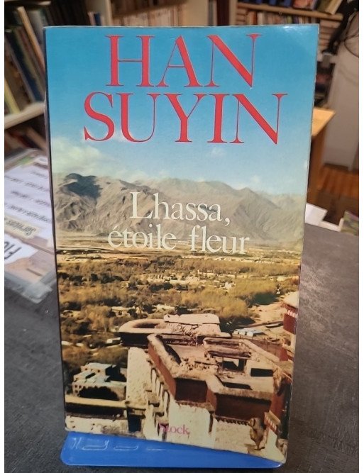 Lhassa, étoile-fleur par Han Suyin - Récit de voyage au Tibet moderne