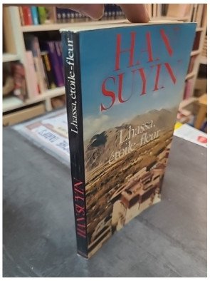 Lhassa, étoile-fleur par Han Suyin - Récit de voyage au Tibet moderne