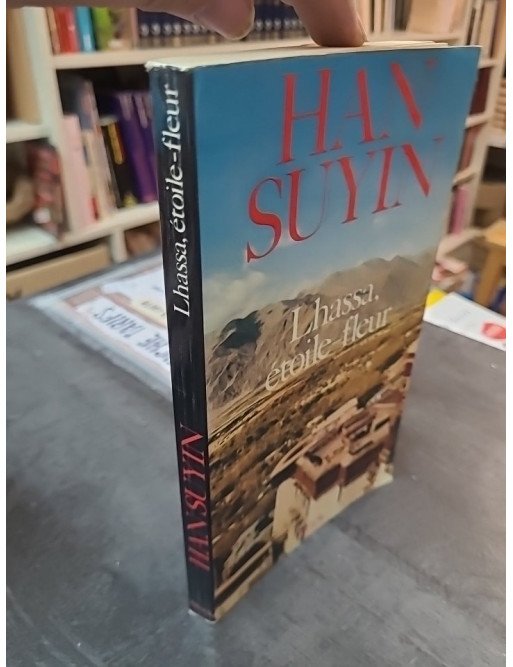 Lhassa, étoile-fleur par Han Suyin - Récit de voyage au Tibet moderne