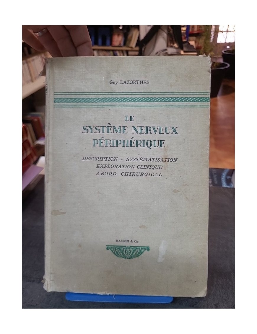 Le Système nerveux périphérique - Description, systématisation, exploration clinique, abord chirurgical par Guy Lazorthes