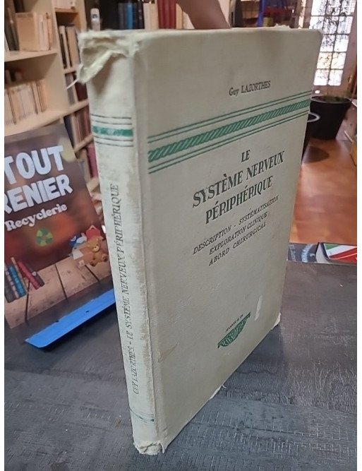 Le Système nerveux périphérique - Description, systématisation, exploration clinique, abord chirurgical par Guy Lazorthes