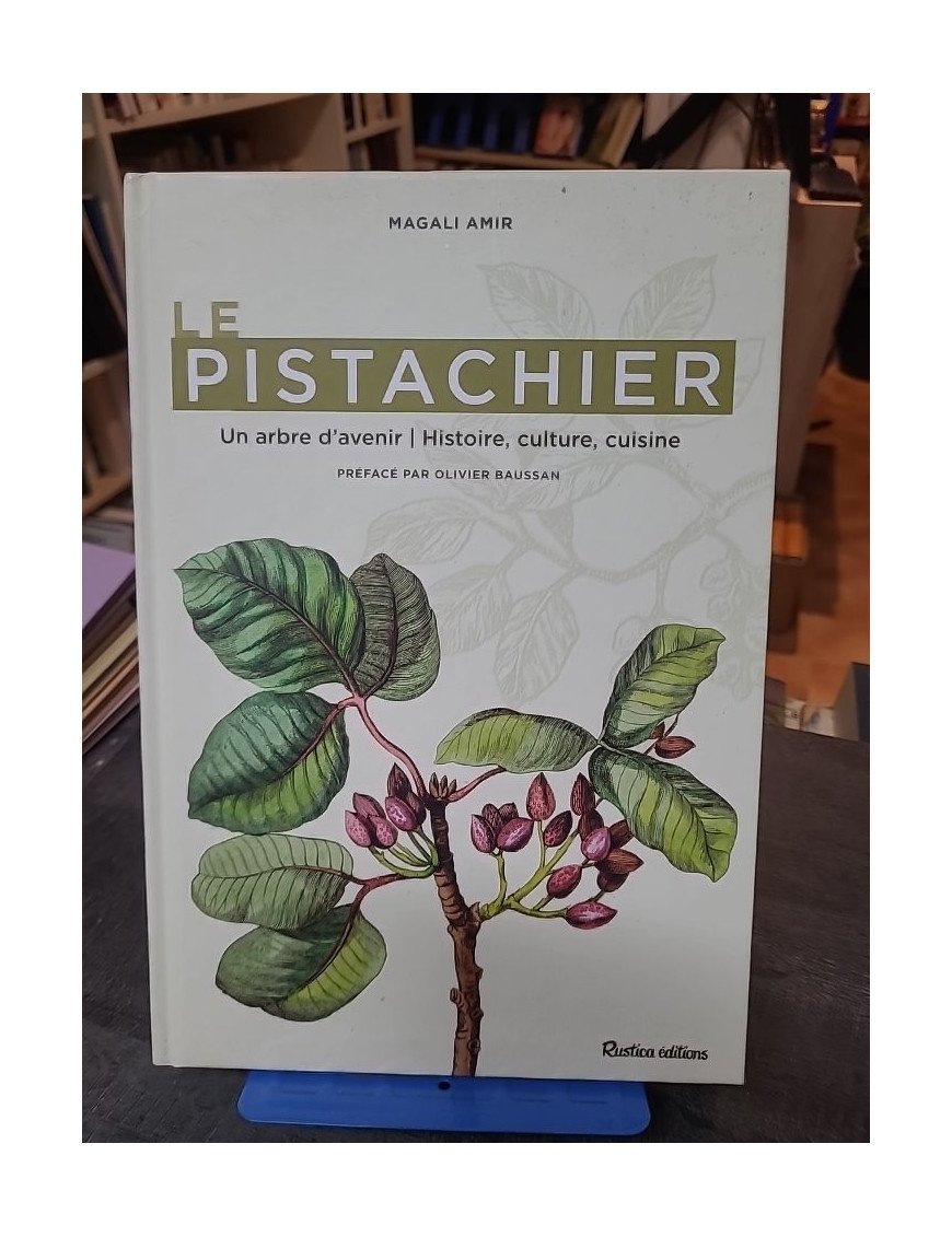 Le pistachier - Un arbre d'avenir: Histoire, culture, cuisine par Magali Amir