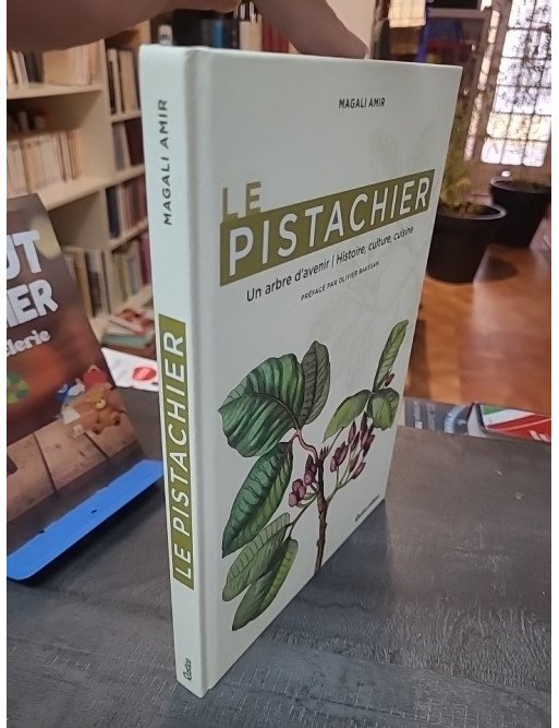 Le pistachier - Un arbre d'avenir: Histoire, culture, cuisine par Magali Amir
