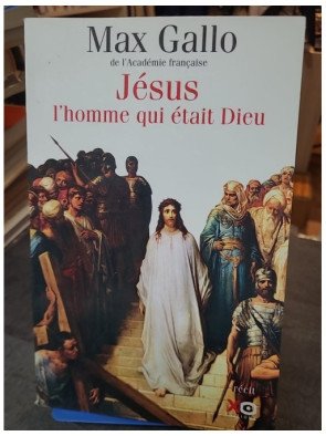 Jésus, l'homme qui était Dieu : Un récit historique par l'académicien Max Gallo