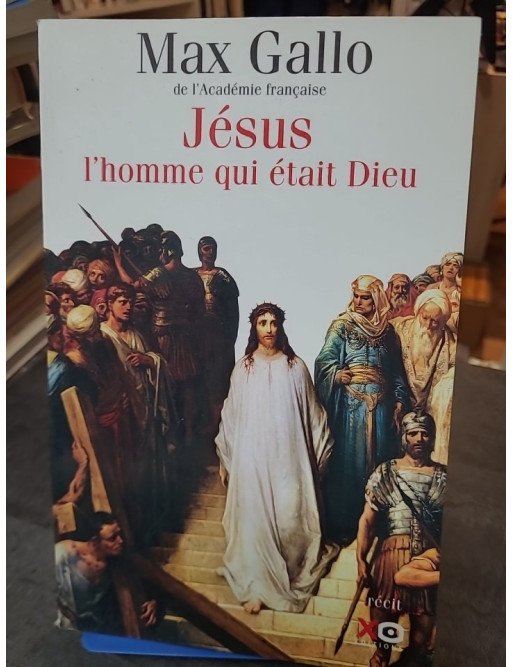 Jésus, l'homme qui était Dieu : Un récit historique par l'académicien Max Gallo