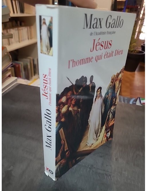 Jésus, l'homme qui était Dieu : Un récit historique par l'académicien Max Gallo