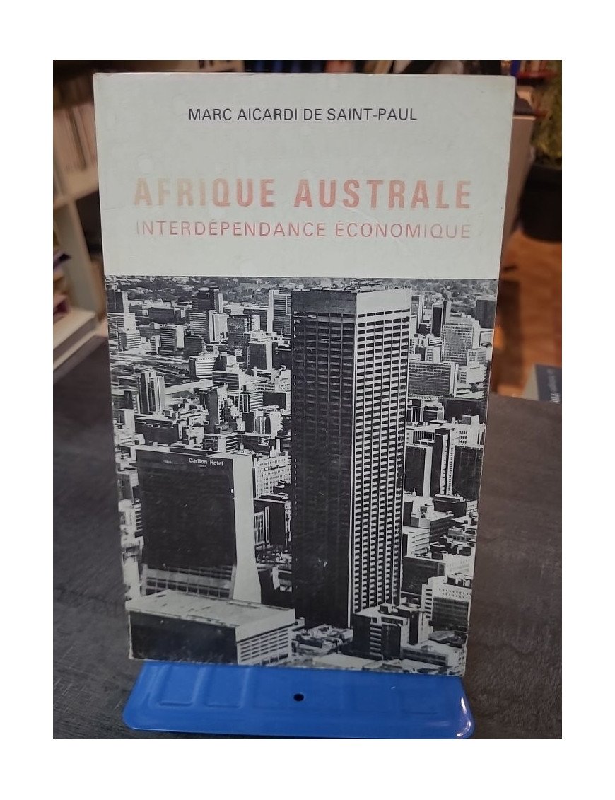 Afrique du Sud-Afrique australe : Interdépendances et antagonismes de Marc Aicardi de Saint-Paul