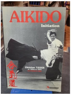 Aikido - Initiation : Un guide pour découvrir l'art martial par Christian Tissier
