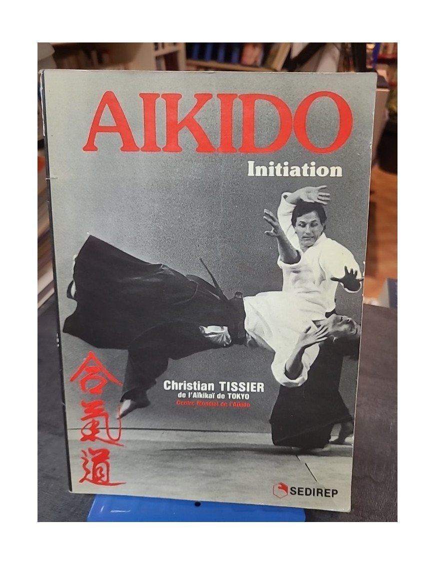 Aikido - Initiation : Un guide pour découvrir l'art martial par Christian Tissier