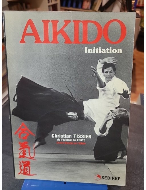 Aikido - Initiation : Un guide pour découvrir l'art martial par Christian Tissier