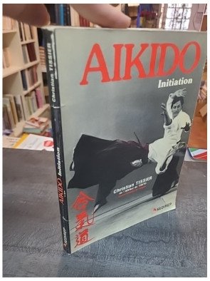 Aikido - Initiation : Un guide pour découvrir l'art martial par Christian Tissier