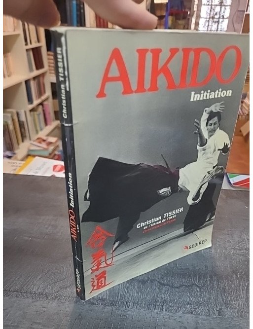 Aikido - Initiation : Un guide pour découvrir l'art martial par Christian Tissier