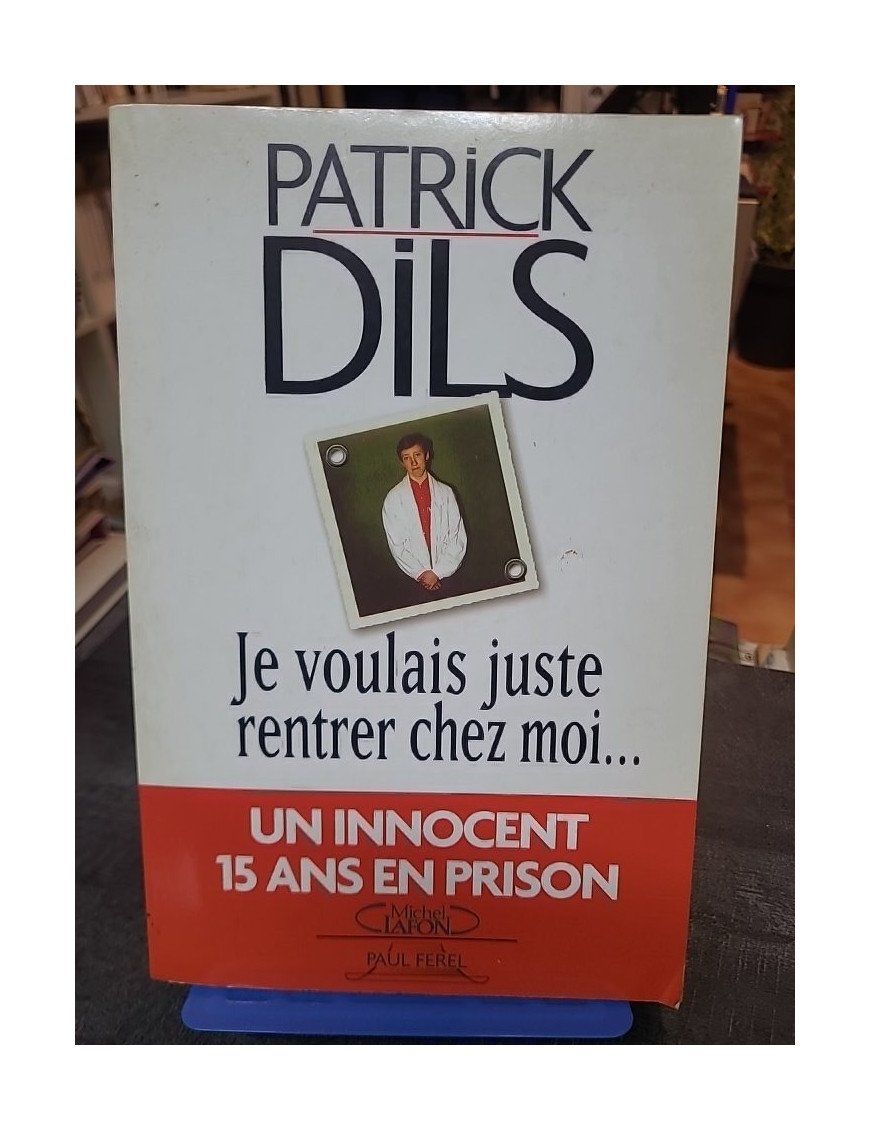 Je voulais juste rentrer chez moi : Le récit de l'erreur judiciaire de Patrick Dils