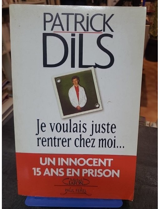 Je voulais juste rentrer chez moi : Le récit de l'erreur judiciaire de Patrick Dils
