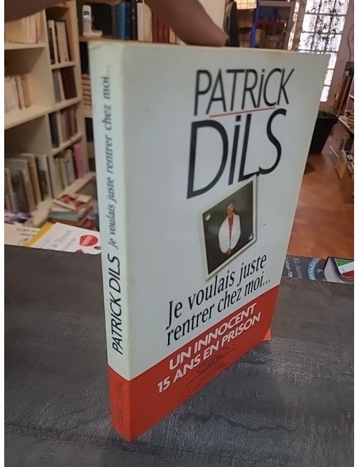 Je voulais juste rentrer chez moi : Le récit de l'erreur judiciaire de Patrick Dils