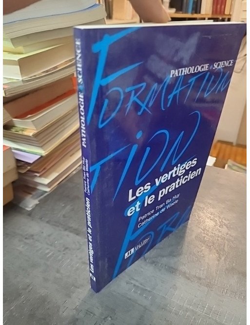 Les Vertiges et le Praticien : Guide pratique par Patrice Tran Ba Huy et Catherine de Waele