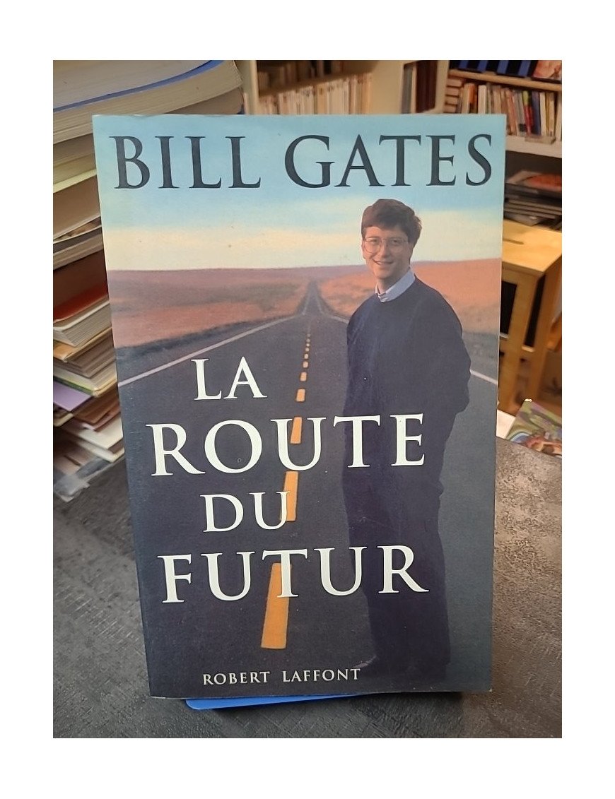 La route du futur : une vision pour la révolution informatique par Bill Gates
