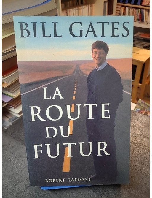La route du futur : une vision pour la révolution informatique par Bill Gates