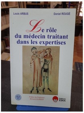 Le rôle du médecin traitant dans les expertises par Louis Arbus et Daniel Rougé