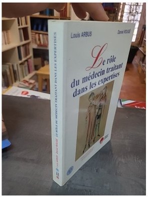 Le rôle du médecin traitant dans les expertises par Louis Arbus et Daniel Rougé