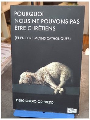Pourquoi nous ne pouvons pas être chrétiens et encore moins catholiques - Piergiorgio Odifreddi