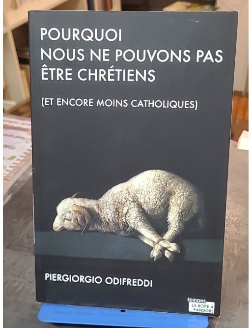 Pourquoi nous ne pouvons pas être chrétiens et encore moins catholiques - Piergiorgio Odifreddi