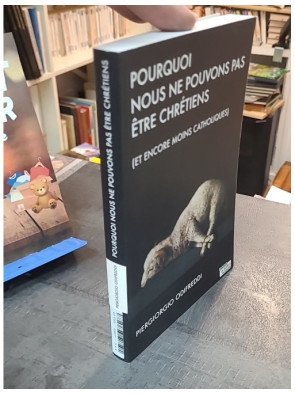 Pourquoi nous ne pouvons pas être chrétiens et encore moins catholiques - Piergiorgio Odifreddi