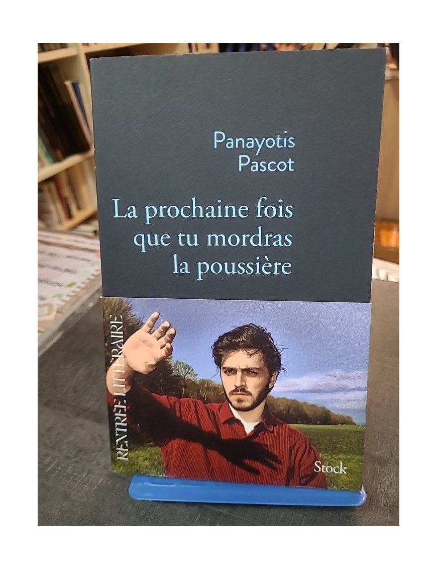 La prochaine fois que tu mordras la poussière - Panayotis Pascot