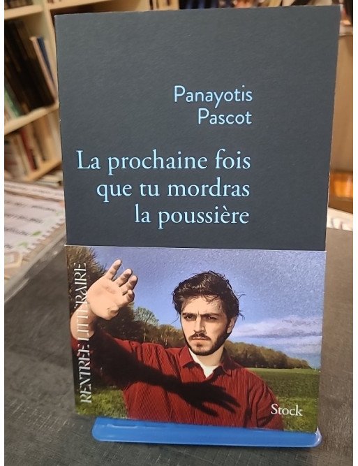 La prochaine fois que tu mordras la poussière - Panayotis Pascot