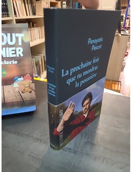 La prochaine fois que tu mordras la poussière - Panayotis Pascot