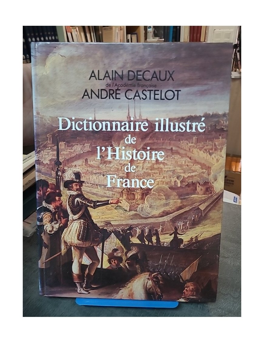 Dictionnaire Illustré De L'Histoire De France - Alain Decaux Et André Castelot