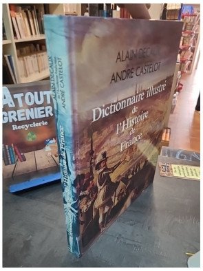 Dictionnaire Illustré De L'Histoire De France - Alain Decaux Et André Castelot