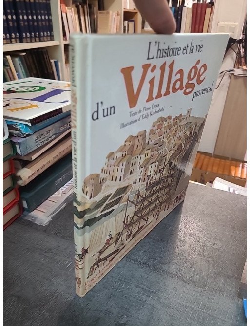 L'Histoire Et La Vie D'Un Village Provençal - Pierre Croux et Eddy Krähenbühl